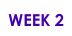 WEEK 2